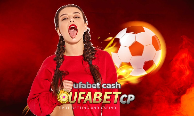 ufabet cash เว็บตรงไม่ผ่านตัวแทน เว็บแม่ ยูฟ่าเบท ไม่มีโกง ทำกำไรได้